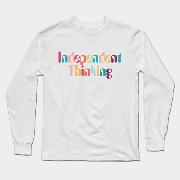 Independent Thinking motivational saying slogan Long Sleeve T-Shirt by star trek fanart and more